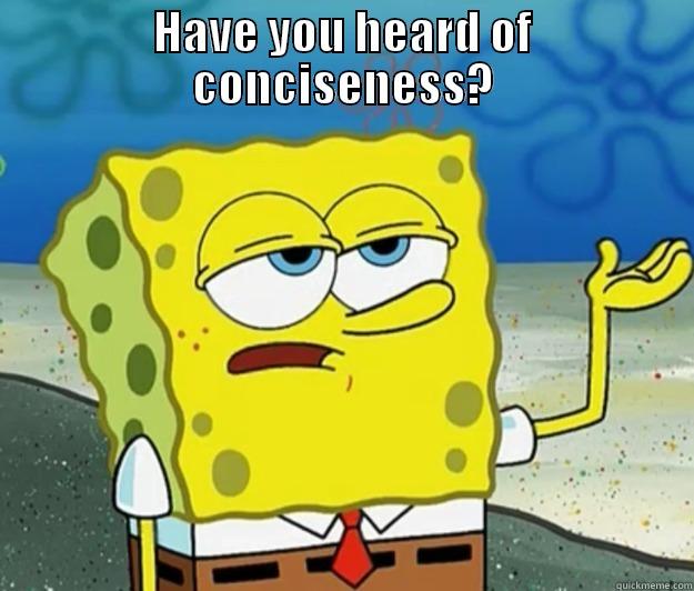 Have you heard of conciseness? - Spongebob - HAVE YOU HEARD OF CONCISENESS?  Tough Spongebob
