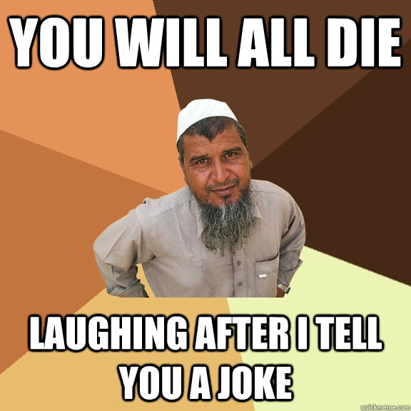 You will all die laughing after I tell you a joke  Ordinary Muslim Man