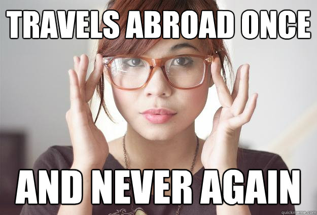Travels abroad once and never again  Hispter Traveler