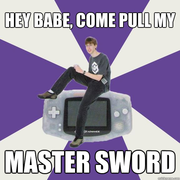Hey babe, come pull my master sword  Nintendo Norm