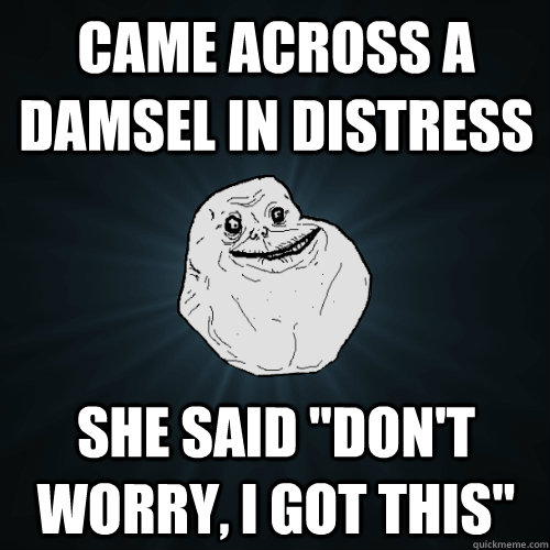 came across a damsel in distress she said 