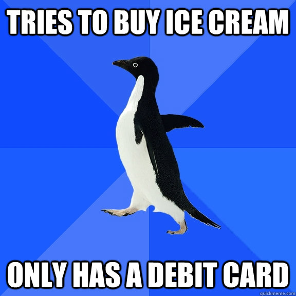 Tries to buy ice cream only has a debit card  Socially Awkward Penguin