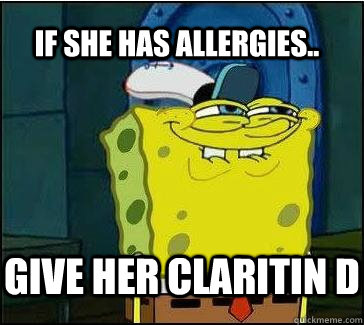 Give her Claritin D If She has allergies..  She wants the D