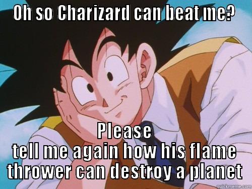 OH SO CHARIZARD CAN BEAT ME? PLEASE TELL ME AGAIN HOW HIS FLAME THROWER CAN DESTROY A PLANET Misc