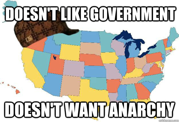Doesn't like government Doesn't want anarchy  Scumbag USA
