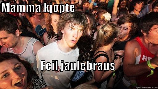 MAMMA KJØPTE                                                  FEIL JAULEBRAUS                                                     Sudden Clarity Clarence