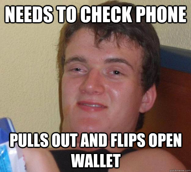 needs to check phone pulls out and flips open wallet  10 Guy