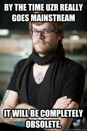 by the time UZR really goes mainstream it will be completely obsolete.  Hipster Barista