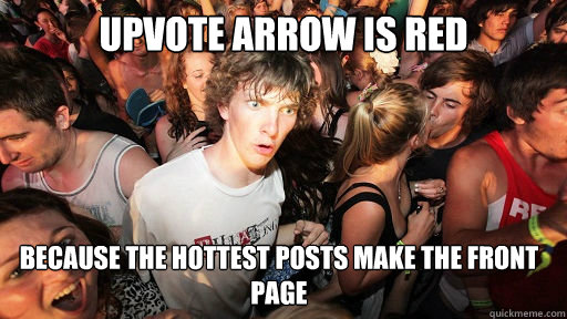 Upvote arrow is red because the hottest posts make the front page  Sudden Clarity Clarence