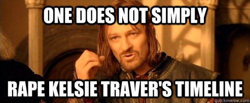 One does not simply rape kelsie traver's timeline  One Does Not Simply