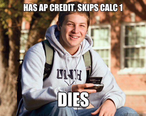 Has AP credit, skips calc 1 dies  College Freshman