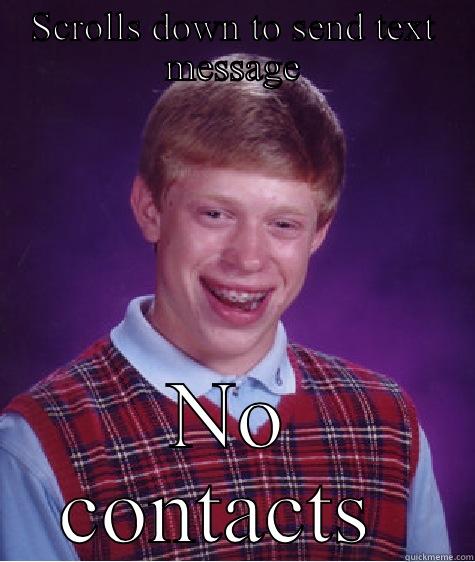 SCROLLS DOWN TO SEND TEXT MESSAGE NO CONTACTS  Bad Luck Brian