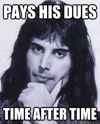 pays his dues time after time - pays his dues time after time  Good Guy Freddie Mercury