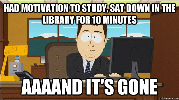 Had motivation to study, sat down in the library for 10 minutes  - Had motivation to study, sat down in the library for 10 minutes   Misc