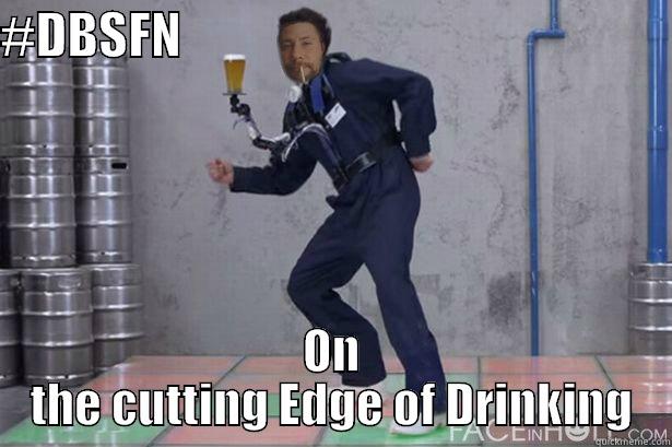 #DBSFN                                                  ON THE CUTTING EDGE OF DRINKING Misc