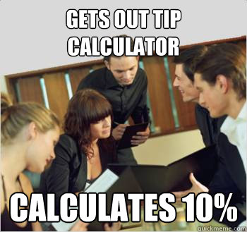 gets out tip calculator calculates 10%  Scumbag customer