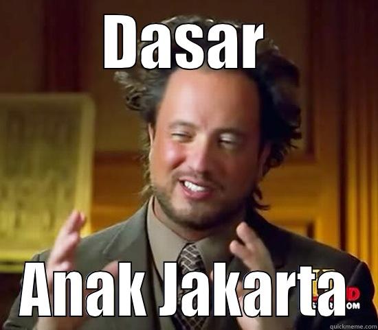 DASAR ANAK JAKARTA Ancient Aliens