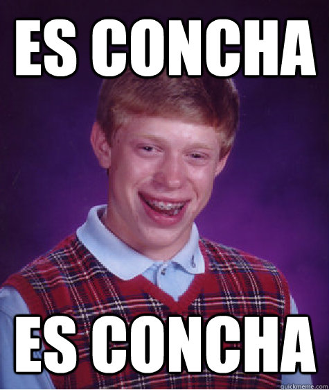 Es concha Es concha - Es concha Es concha  Bad Luck Brian