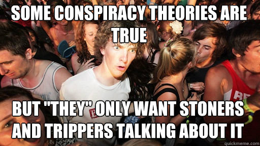 Some conspiracy theories are true
 but 