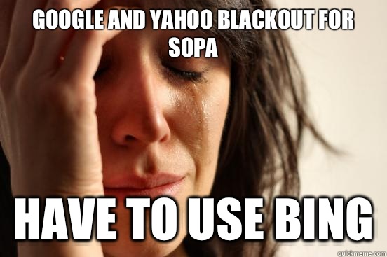 google and yahoo blackout for sopa have to use bing  First World Problems