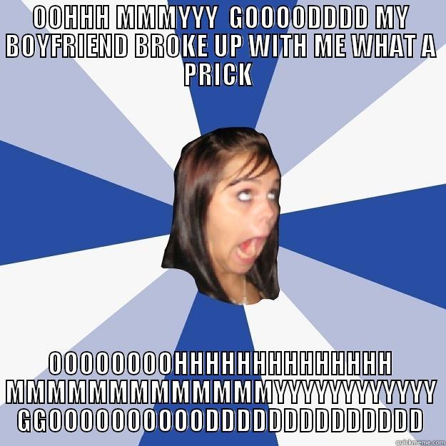 OOHHH MMMYYY  GOOOODDDD MY BOYFRIEND BROKE UP WITH ME WHAT A PRICK  OOOOOOOOHHHHHHHHHHHHHH MMMMMMMMMMMMMYYYYYYYYYYYY GGOOOOOOOOOODDDDDDDDDDDDDD Annoying Facebook Girl