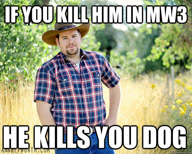 If you kill him in mw3 He Kills you dog  - If you kill him in mw3 He Kills you dog   Cowboy Computer Geek