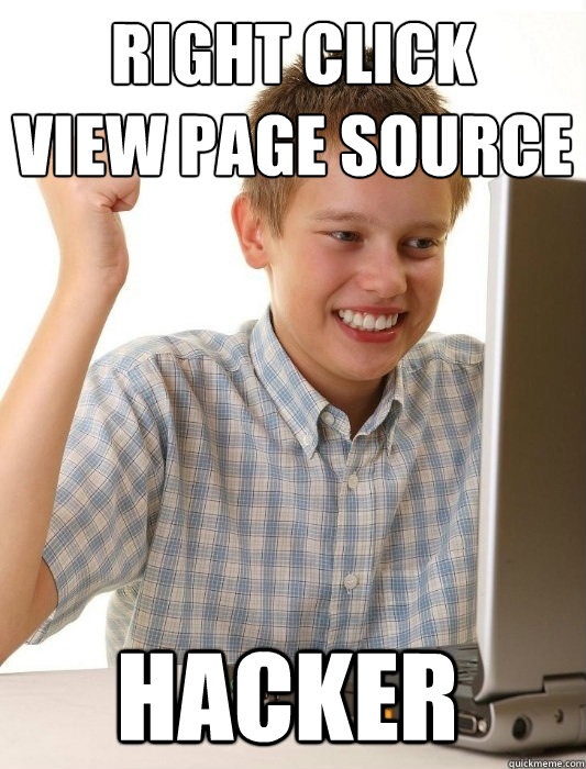 Right Click
View Page Source Hacker  First Day on the Internet Kid