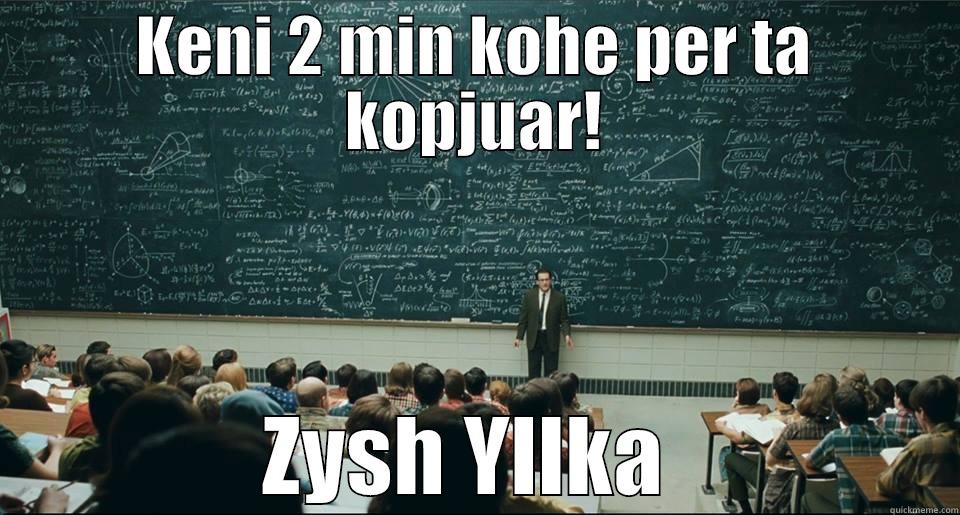 KENI 2 MIN KOHE PER TA KOPJUAR! ZYSH YLLKA  Misc