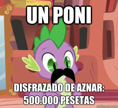 Un poni disfrazado de Aznar:
500.000 pesetas - Un poni disfrazado de Aznar:
500.000 pesetas  My little pony