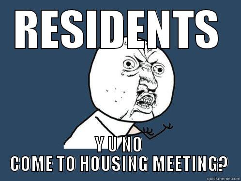 RESIDENTS Y U NO COME TO HOUSING MEETING? Y U No