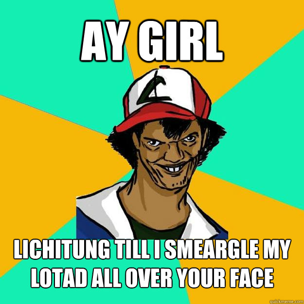 AY GIRL lichitung till i smeargle my lotad all over your face  Ash Pedreiro