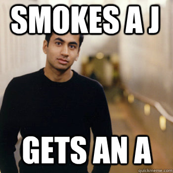 Smokes a J Gets an A  Straight A Stoner