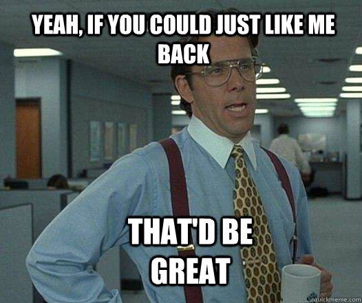 Yeah, if you could just like me back that'd be great   Scumbag boss