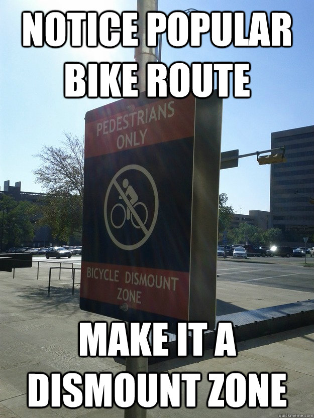 Notice popular bike route Make it a dismount zone - Notice popular bike route Make it a dismount zone  Scumbag Dismount Zone