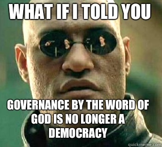 what if i told you Governance by the word of god is no longer a democracy  Matrix Morpheus