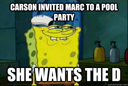 Carson invited Marc to a pool party she wants the D  Funny Spongebob