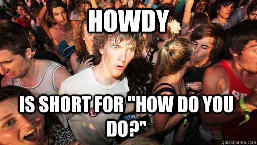 Howdy Is short for 