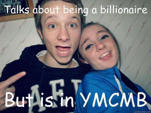 Talks about being a billionaire  But is in YMCMB  - Talks about being a billionaire  But is in YMCMB   Bad Luck Brandon