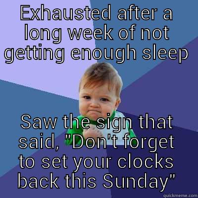 EXHAUSTED AFTER A LONG WEEK OF NOT GETTING ENOUGH SLEEP SAW THE SIGN THAT SAID, 