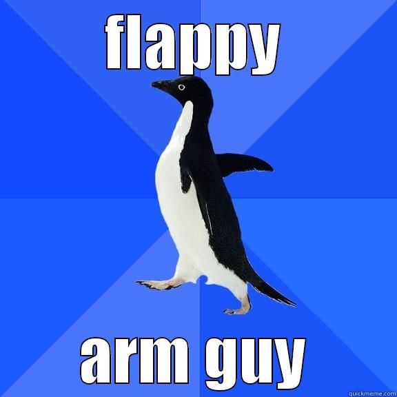 FLAPPY ARM GUY Socially Awkward Penguin