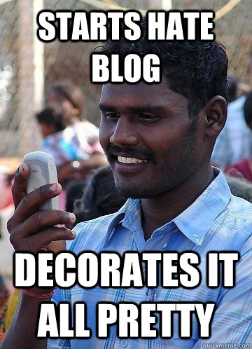 starts hate blog decorates it all pretty  Indian Race Troll