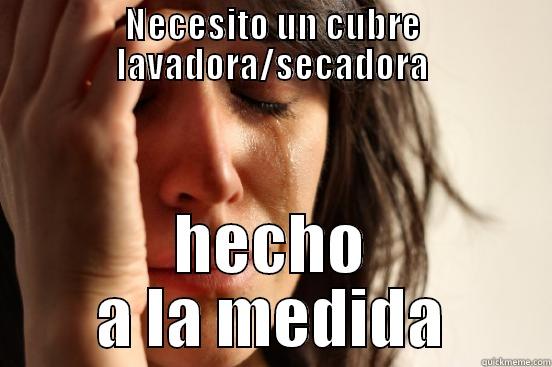NECESITO UN CUBRE LAVADORA/SECADORA HECHO A LA MEDIDA First World Problems