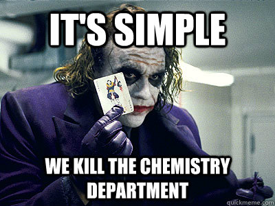 It's simple We kill the chemistry department - It's simple We kill the chemistry department  Misc