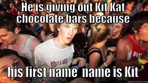 HE IS GIVING OUT KIT KAT CHOCOLATE BARS BECAUSE HIS FIRST NAME  NAME IS KIT Sudden Clarity Clarence