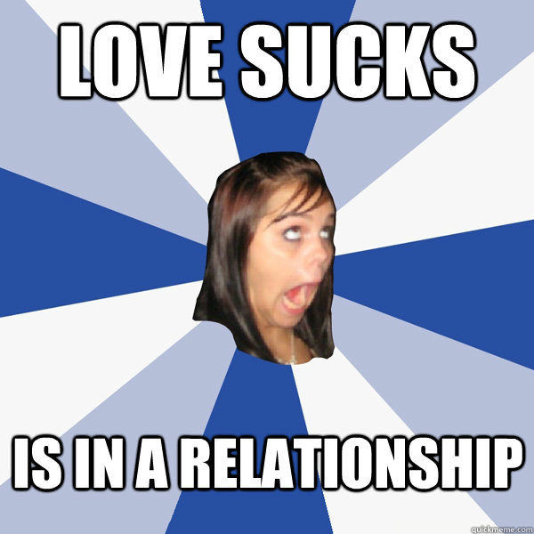 Love sucks Is in a relationship  Annoying Facebook Girl