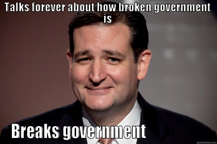 TALKS FOREVER ABOUT HOW BROKEN GOVERNMENT IS BREAKS GOVERNMENT                     Misc