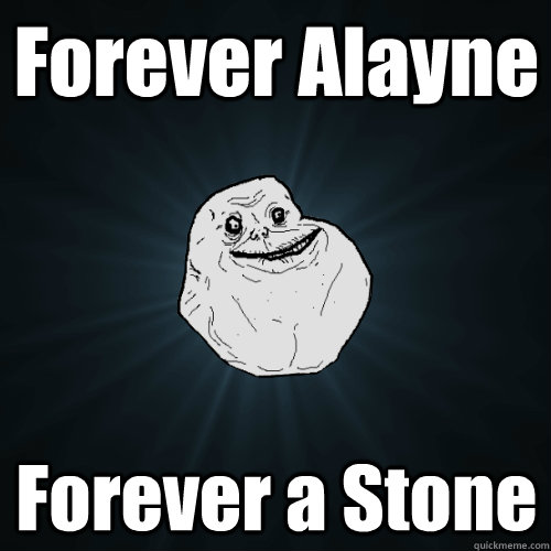 Forever Alayne Forever a Stone  Forever Alone