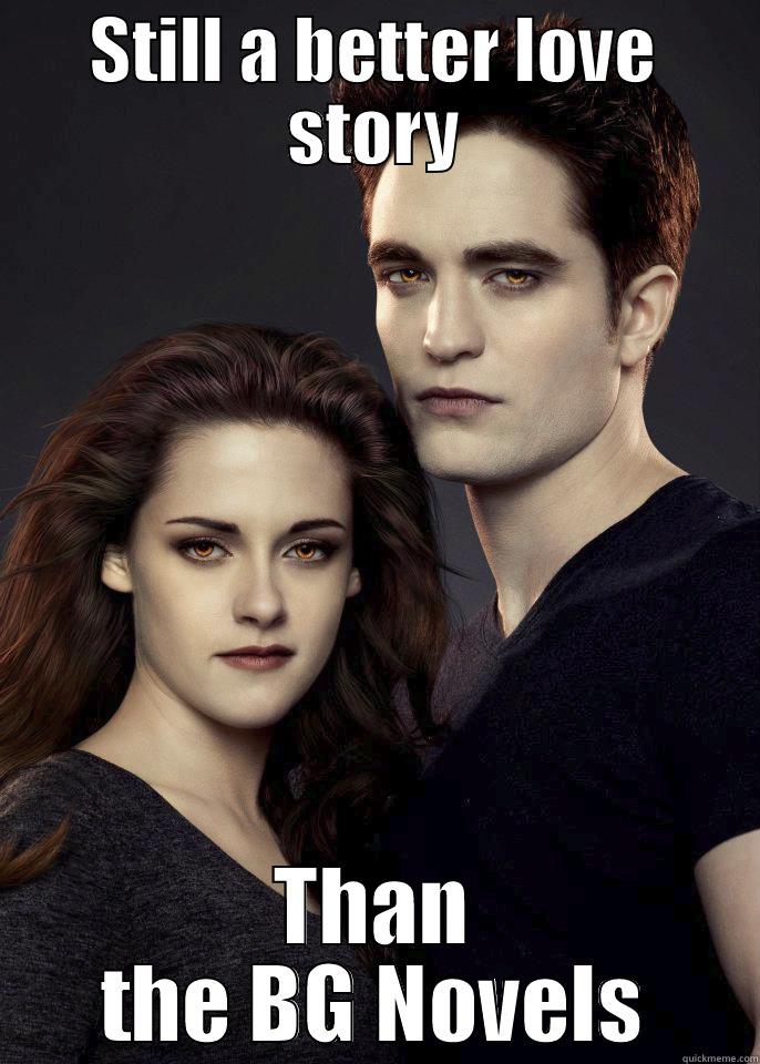 STILL A BETTER LOVE STORY THAN THE BG NOVELS Misc