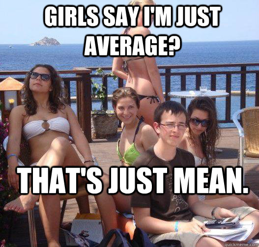 Girls say I'm Just average? That's just mean.  Priority Peter