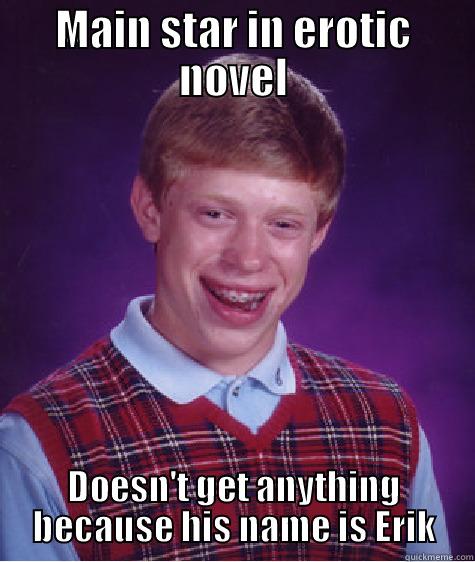 MAIN STAR IN EROTIC NOVEL DOESN'T GET ANYTHING BECAUSE HIS NAME IS ERIK Bad Luck Brian
